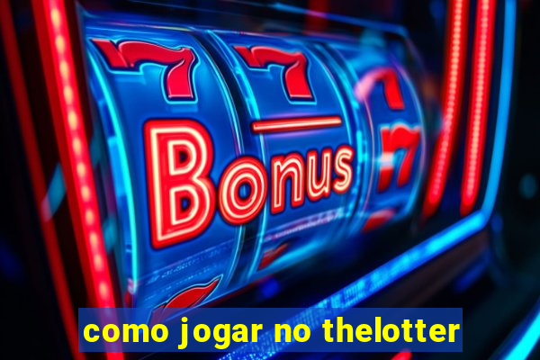 como jogar no thelotter